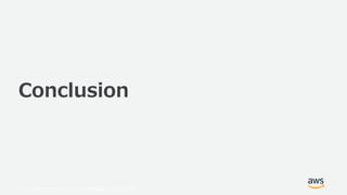 © 2019, Amazon Web Services, Inc. or its Affiliates. All rights reserved.
Conclusion
 