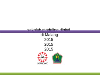 sekolah modeling digital
di Malang
2015
2015
2015
1
 