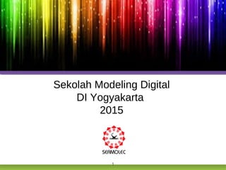 Sekolah Modeling Digital
DI Yogyakarta
2015

1

 