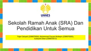 Sekolah Ramah Anak (SRA) Dan
Pendidikan Untuk Semua
Fajar Cahyadi (2399070004); Muhammad Fauzan Muttaqin (2399070005);
kustiyanti Dewi (2399070013)
 