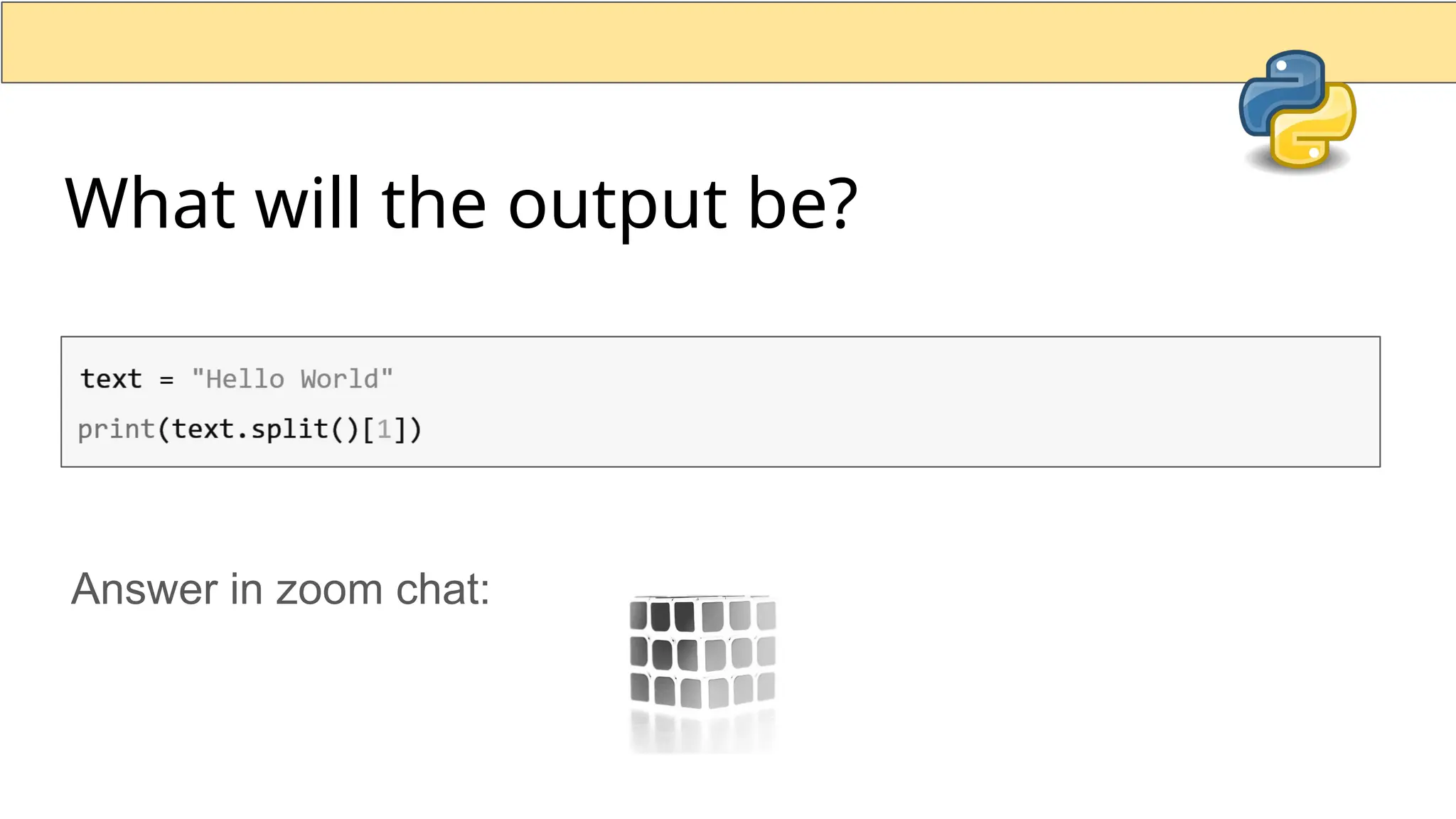 What will the output be? Answer in zoom chat: 