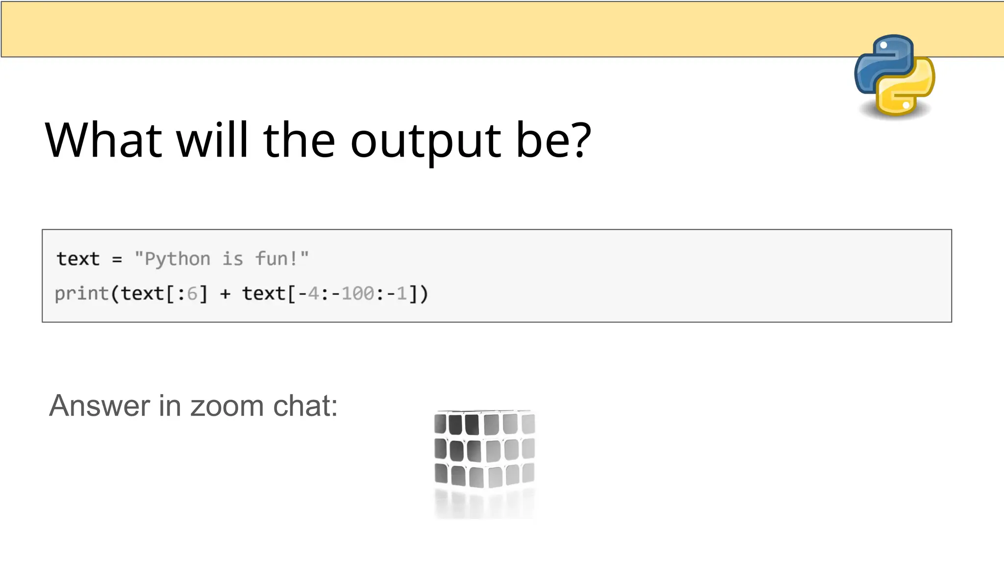 What will the output be? Answer in zoom chat: 