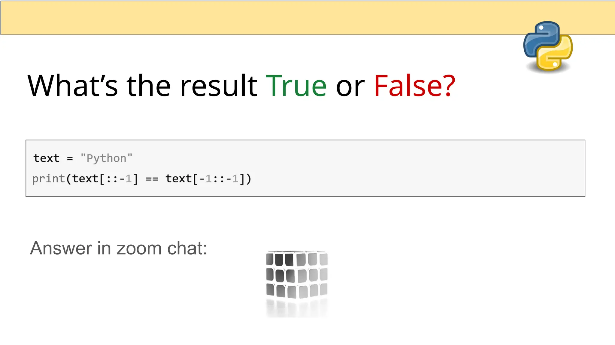 What’s the result True or False? Answer in zoom chat: 