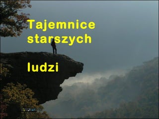 Tajemnice
starszych
ludzi

 