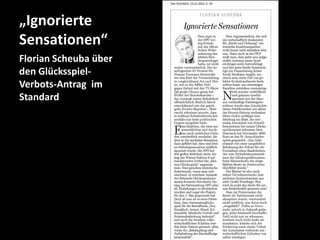 „Ignorierte
Sensationen“
Florian Scheuba über
den GlücksspielVerbots-Antrag im
Standard

 