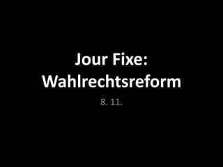 Jour Fixe:
Wahlrechtsreform
8. 11.

 