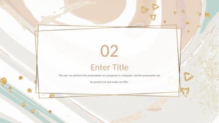 02
Enter Title
The user can perform the presentation on a projector or computer, and the powerpoint can
be printed out and made into film.
 
