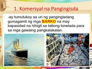 1. Komersyal na Pangingisda
 
