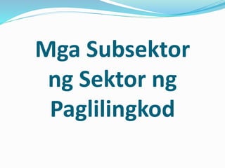 Mga Subsektor
ng Sektor ng
Paglilingkod
 