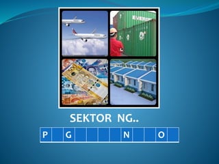 SEKTOR NG..
P G N O
 