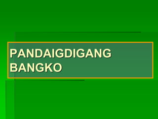 PANDAIGDIGANG
BANGKO
 