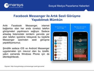 Facebook Messenger ile Artık Sesli Görüşme
Yapabilmek Mümkün
Sosyal Medya Pazarlama Haberleri
Kaynak: http://sosyalmedya.c...