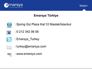 İletişim 
Emarsys Türkiye 
: Spring Giz Plaza Kat:12 Maslak/İstanbul 
: 0 212 342 06 06 
: Emarsys_Turkey 
: turkey@emarsy...