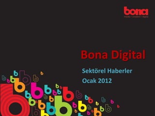 Bona Digital
Sektörel Haberler
Ocak 2012
 