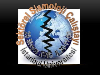 İstanbul Üniversitesi Jeofizik/Sismoloji Sektör Çalıştayı