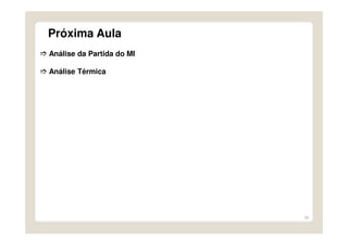38
Próxima Aula
Análise da Partida do MI
Análise Térmica
 