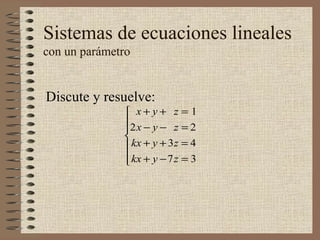 Sistemas de ecuaciones lineales con un parámetro Discute y resuelve: 