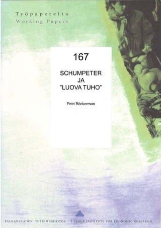 167
SCHUMPETER
JA
”LUOVA TUHO”
Petri Böckerman
 