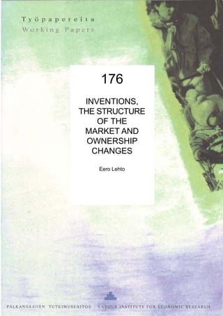 176
INVENTIONS,
THE STRUCTURE
OF THE
MARKET AND
OWNERSHIP
CHANGES
Eero Lehto
 