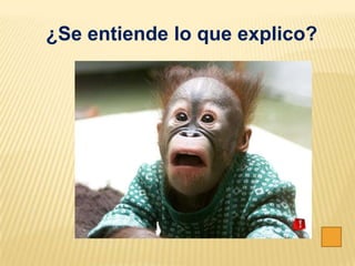 ¿Se entiende lo que explico?
 