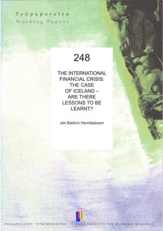 248
THE INTERNATIONAL
FINANCIAL CRISIS:
THE CASE
OF ICELAND –
ARE THERE
LESSONS TO BE
LEARNT?
Jón Baldvin Hannibalsson
 