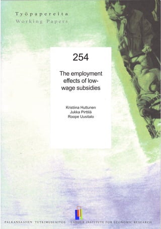 254
The employment
effects of low-
wage subsidies
Kristiina Huttunen
Jukka Pirttilä
Roope Uusitalo
 