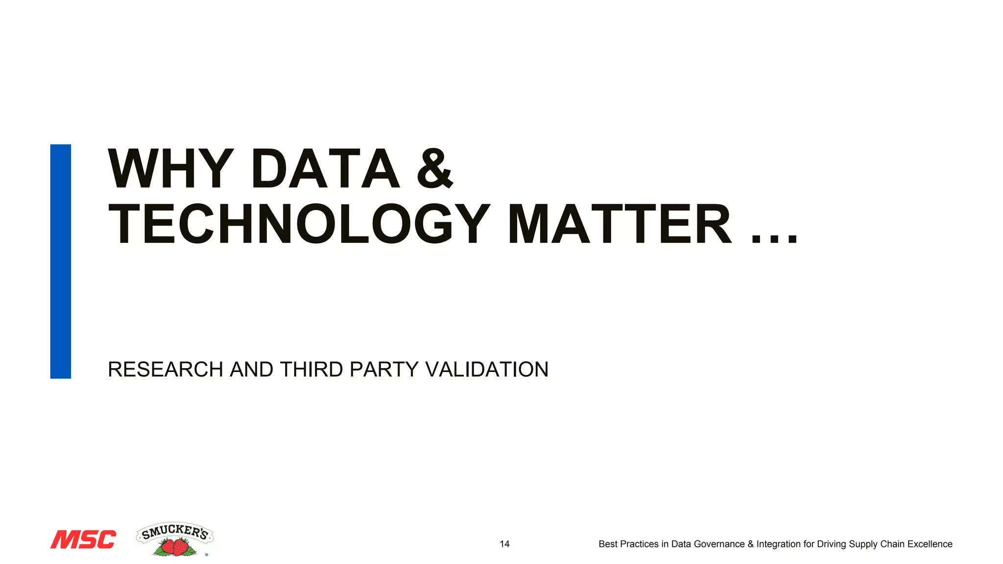 14 Best Practices in Data Governance & Integration for Driving Supply Chain Excellence
WHY DATA &
TECHNOLOGY MATTER …
RESEARCH AND THIRD PARTY VALIDATION
 