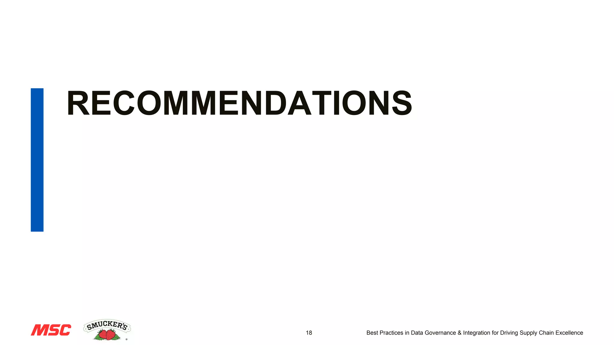 18 Best Practices in Data Governance & Integration for Driving Supply Chain Excellence
RECOMMENDATIONS
 