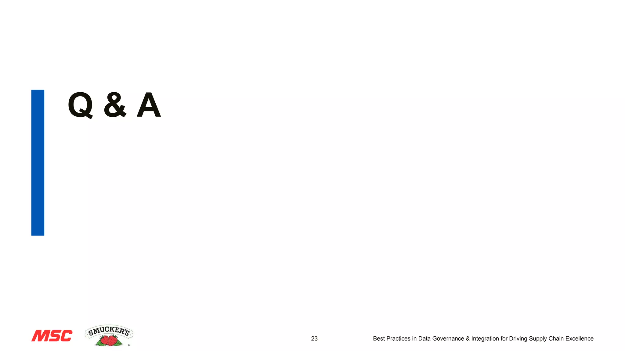 23 Best Practices in Data Governance & Integration for Driving Supply Chain Excellence
Q & A
 