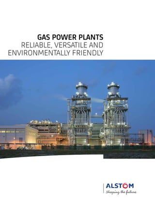 GAS POWER PLANTS
RELIABLE, VERSATILE AND
ENVIRONMENTALLY FRIENDLY
 