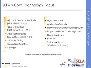 Microsoft Development Tools   (Visual Studio, VSTS )  Object Oriented   (.NET, Java ,C++ , UML)  Java Technologies    (JSE, J2EE, Ajax and more)  Software Testing Embedded Real-Time  Silverlight Agile and Scrum Application Security  Networking and Information Security  Project and Product Management  Digital Hardware  Soft Skills Systems & Servers    (Windows, Unix, Linux) 