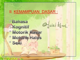 II. KEMAMPUAN DASAR :
 