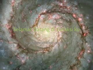 Selamat Datang di Galaksi ku

    Hanyakawan.blogspot.com
 