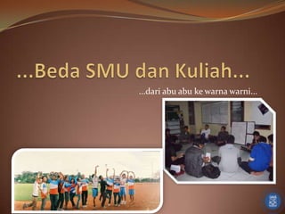 ...Beda SMU dan Kuliah......dari abu abu ke warna warni...