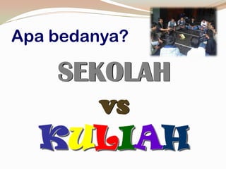 SEKOLAHvsKULIAHApabedanya?