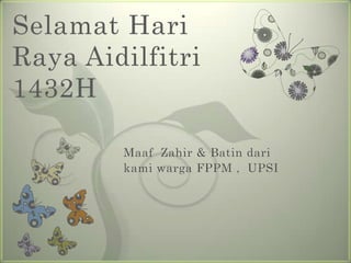 SelamatHari Raya Aidilfitri 1432H MaafZahir & Batindarikamiwarga FPPM ,  UPSI 