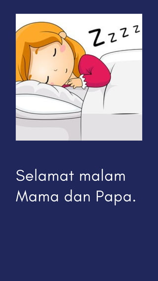 Selamat malam
Mama dan Papa.
 