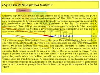 E
T
E
R
N
I
D
A
D
E
1844
1849
1 2 3 4 5 6 7
CRISE
Fechamento
Graça para
Adventistas
Alto
Clamor
Fechamento
Graça mundo
(Anjo) Está Feito
(Jesus) Está Feito
Abrem-se sepulturas, e "muitos dos que dormem no pó da terra ressuscitarão, uns para a
vida eterna, e outros para vergonha e desprezo eterno". Dan. 12:2. Todos os que morreram
na fé da mensagem do terceiro anjo saem do túmulo glorificados para ouvirem o concerto de
paz, estabelecido por Deus com os que guardaram a Sua lei. "Os mesmos que O
traspassaram" (Apoc. 1:7), os que zombaram e escarneceram da agonia de Cristo, e os mais
acérrimos inimigos de Sua verdade e povo, ressuscitam para contemplá-Lo em Sua glória, e
ver a honra conferida aos fiéis e obedientes.GC 637
O que a voz de Deus provoca tambem ?
Foi à meia-noite que Deus preferiu livrar o Seu povo. Estando os ímpios a fazer zombarias
em redor deles, subitamente apareceu o Sol, resplandecendo em sua força e a Lua ficou
imóvel. Os ímpios olhavam para esta cena com espanto, enquanto os santos viam, com
solene alegria, os indícios de seu livramento. Sinais e maravilhas seguiam-se em rápida
sucessão. Tudo parecia desviado de seu curso natural. Os rios deixavam de correr. Nuvens
negras e pesadas subiam e batiam umas nas outras. Havia, porém, um lugar claro, de uma
glória fixa, donde veio a voz de Deus, semelhante a muitas águas, abalando os céus e a
Terra. Houve um grande terremoto. As sepulturas se abriram e os que haviam morrido na fé
da mensagem do terceiro anjo, guardando o sábado, saíram de seus leitos de pó, glorificados,
para ouvir o concerto de paz que Deus deveria fazer com os que tinham guardado a Sua lei.
PE285
.
 