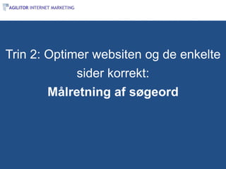 Trin 2: Optimer websiten og de enkelte
            sider korrekt:
       Målretning af søgeord
 