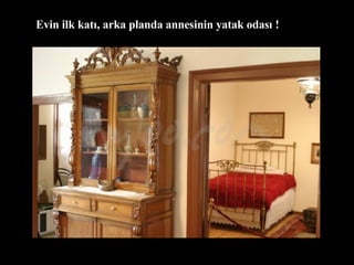 Evin ilk katı, arka planda annesinin yatak odası ! 