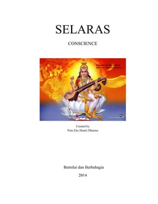 SELARAS
CONSCIENCE
Created by
Putu Eka Shanti Dharma
Bernilai dan Berbahagia
2014
 