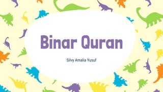 Binar Quran
Silvy Amalia Yusuf
 