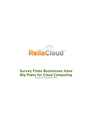 Survey Finds Businesses Have
Big Plans for Cloud Computing
        Version 1.0 | January 13, 2010
 