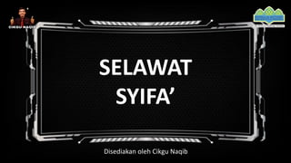 SELAWAT
SYIFA’
Disediakan oleh Cikgu Naqib
 