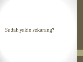 Sudah yakin sekarang?
 