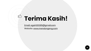 14
Terima Kasih!
Email: agah120285@gmail.com
Website: www.mendongeng.com
 