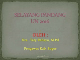 OLEH :
Dra. Taty Rahayu, M.Pd
Pengawas Kab. Bogor
yayi.taty@yahoo.com
 