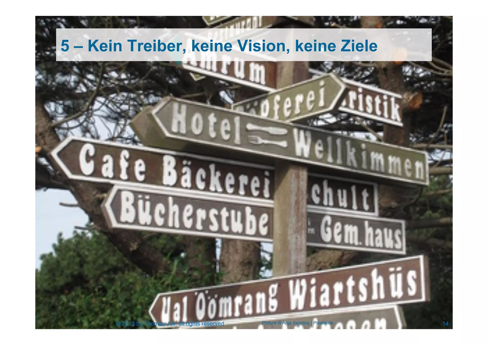 5 – Kein Treiber, keine Vision, keine Ziele
14© 2013 by Thomas Juli; all rights reserved Picture © Anja Semling | Pixelio.de
 