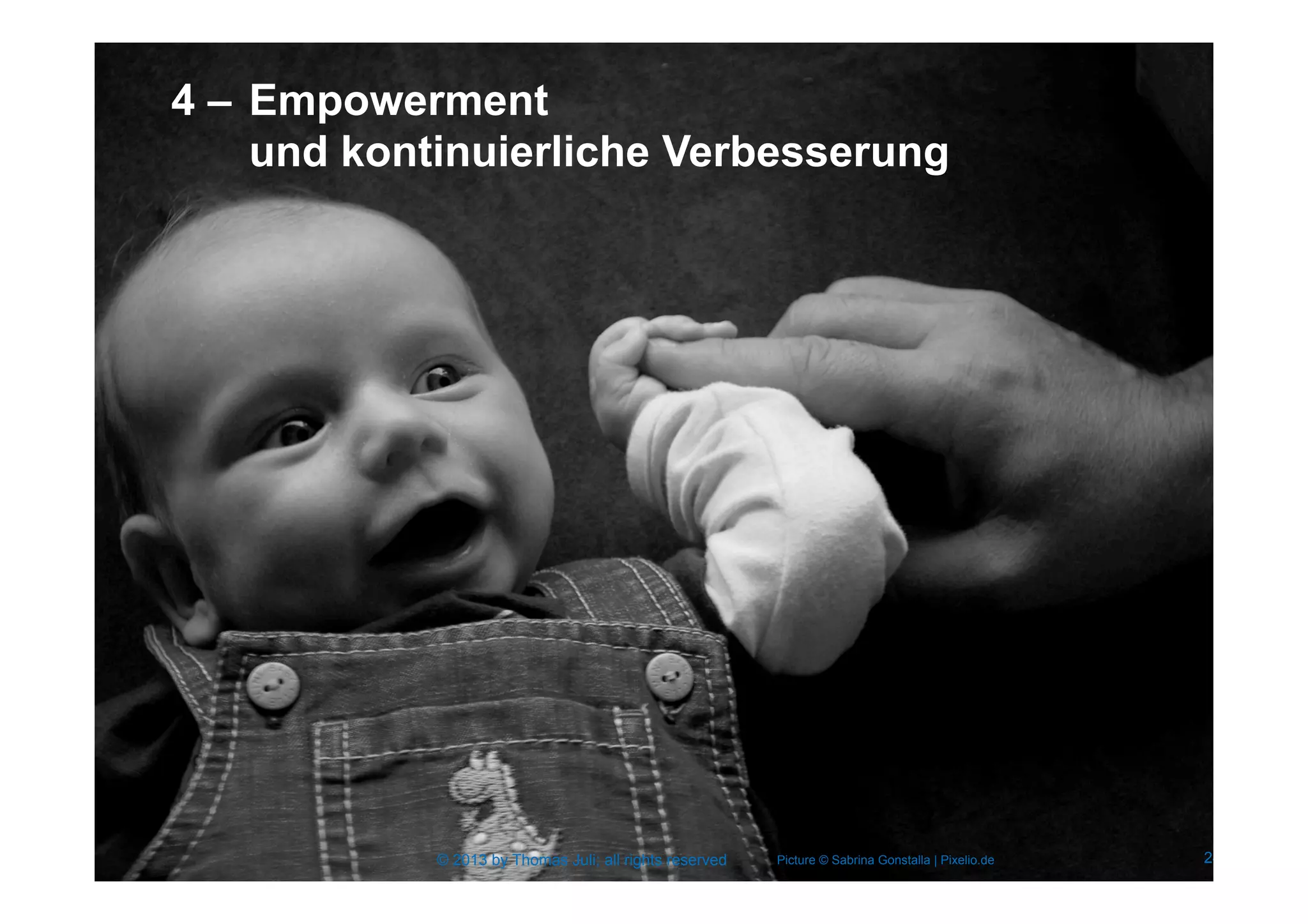 © 2013 by Thomas Juli; all rights reserved 24
Picture © Sabrina Gonstalla | Pixelio.de© 2013 by Thomas Juli; all rights reserved 24
4 – Empowerment
und kontinuierliche Verbesserung
 