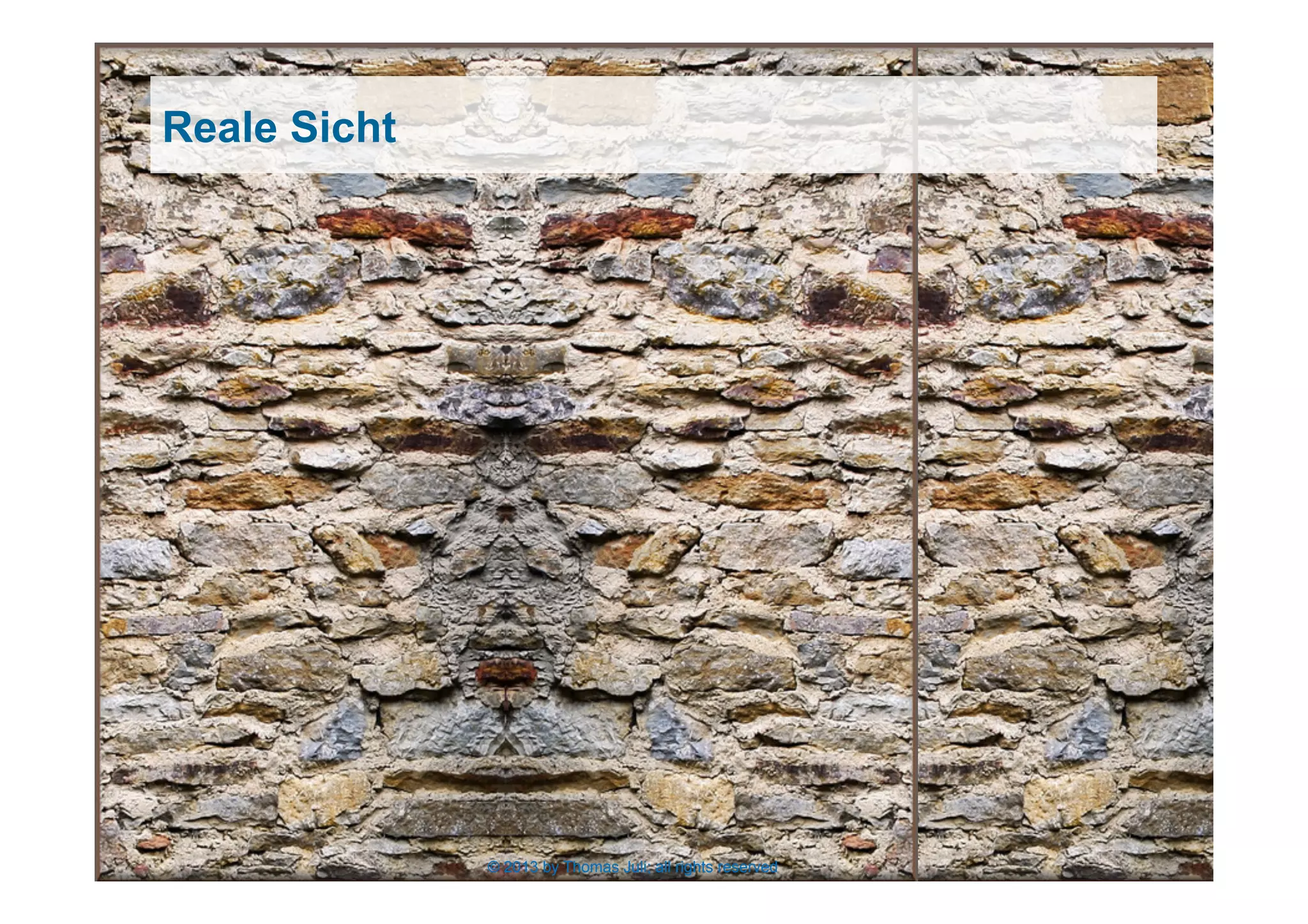 © 2013 by Thomas Juli; all rights reserved 7
Reale Sicht
© 2013 by Thomas Juli; all rights reserved
 